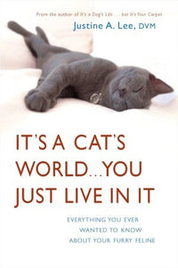 It's a Cat's World . . . You Just Live in It ...