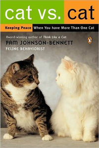 Cat vs. Cat : Keeping Peace When You Have More Than One Cat Book